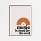 Music Is Good For The Soul Print